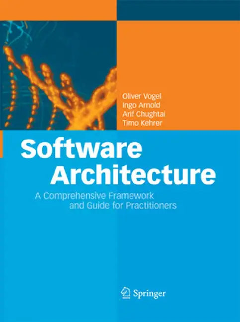 Software Architecture: A Comprehensive Framework and Guide for Practitioners by Oliver Vogel