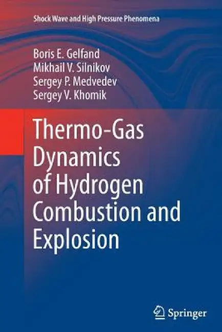 Thermo-Gas Dynamics of Hydrogen Combustion and Explosion by Boris E. Gelfand