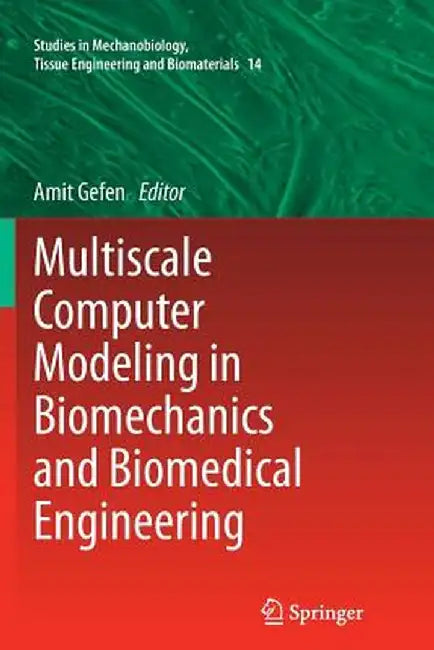 Multiscale Computer Modeling in Biomechanics and Biomedical Engineering by Amit Gefen