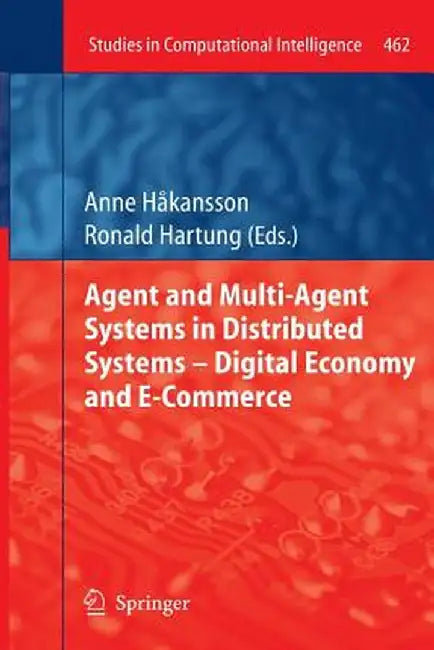 Agent and Multi-Agent Systems in Distributed Systems - Digital Economy and E-Commerce by Anne Hakansson