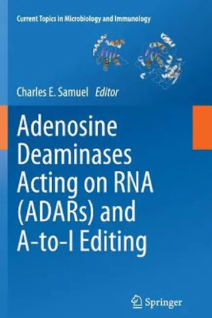 Adenosine Deaminases Acting on RNA (Adars) and A-To-I Editing by Charles E. Samuel