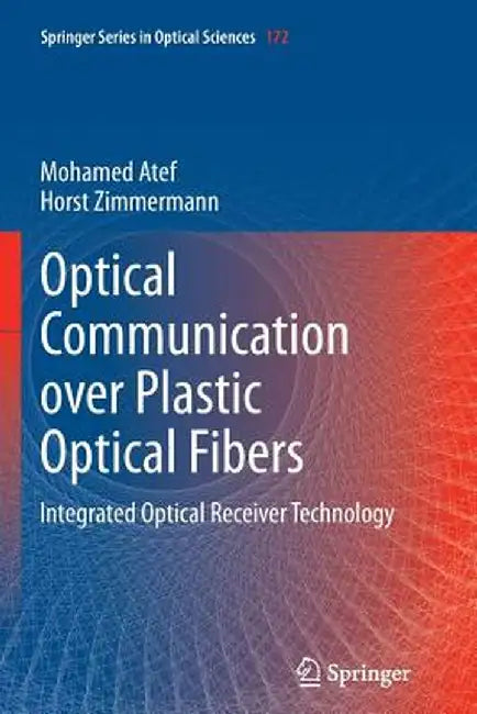 Optical Communication Over Plastic Optical Fibers: Integrated Optical Receiver Technology by Mohamed Atef