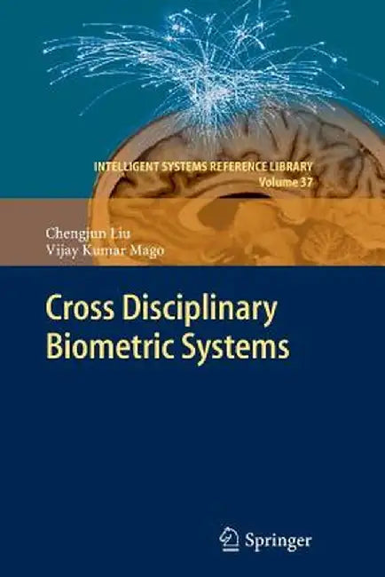 Cross Disciplinary Biometric Systems by Chengjun Liu