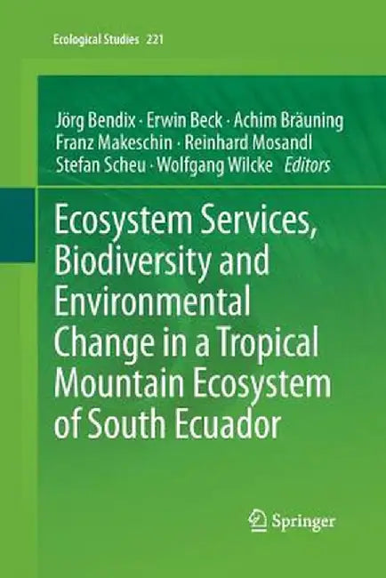 Ecosystem Services, Biodiversity and Environmental Change in a Tropical Mountain Ecosystem of South Ecuador by Jörg Bendix