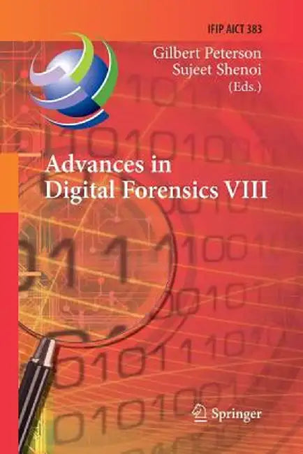 Advances in Digital Forensics VIII: 8th Ifip Wg 11.9 International Conference on Digital Forensics, Pretoria, South Africa, January 3-5, 2012, Revised by Gilbert Peterson