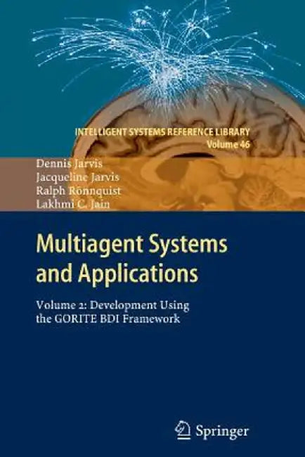 Multiagent Systems and Applications: Volume 2: Development Using the Gorite Bdi Framework by Dennis Jarvis