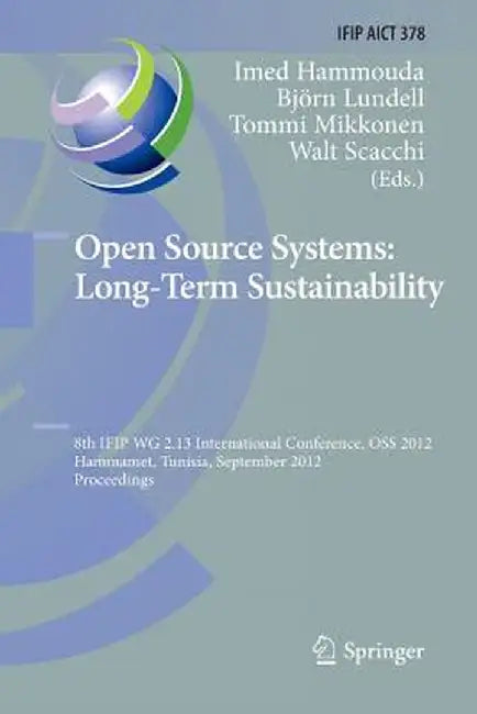 Open Source Systems: Long-Term Sustainability: 8th Ifip Wg 2.13 International Conference, OSS 2012, Hammamet, Tunisia, September 10-13, 2012, Proceedi by Imed Hammouda