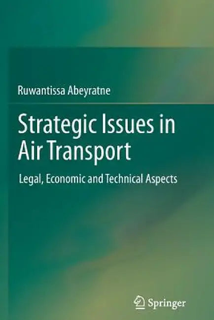 Strategic Issues in Air Transport: Legal, Economic and Technical Aspects by Ruwantissa Abeyratne