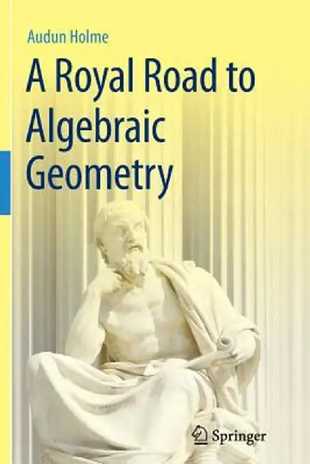 A Royal Road to Algebraic Geometry by Audun Holme