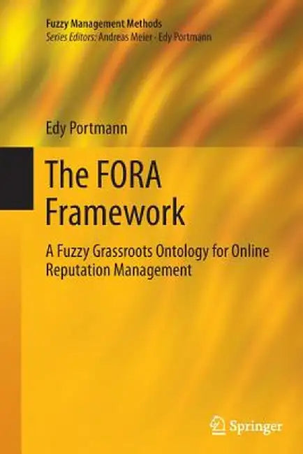 The Fora Framework: A Fuzzy Grassroots Ontology for Online Reputation Management by Edy Portmann