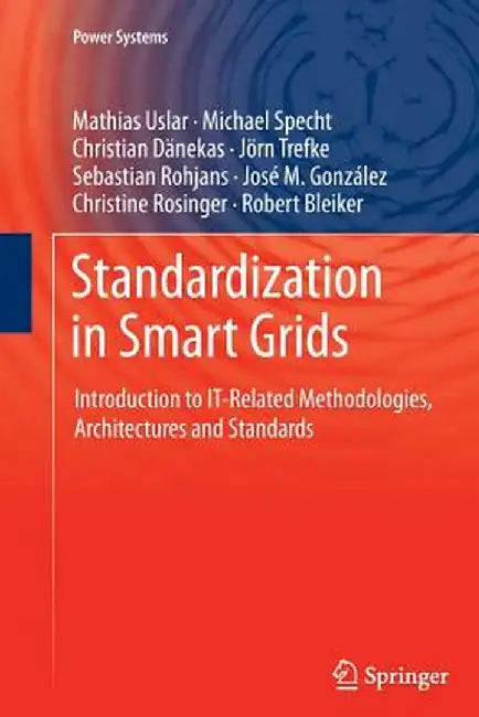 Standardization in Smart Grids: Introduction to It-Related Methodologies, Architectures and Standards by Mathias Uslar