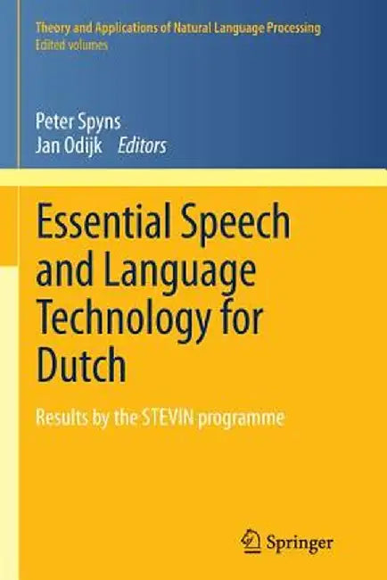 Essential Speech and Language Technology for Dutch: Results by the Stevin-Programme by Peter Spyns