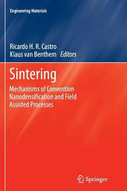 Sintering: Mechanisms of Convention Nanodensification and Field Assisted Processes by Ricardo Castro