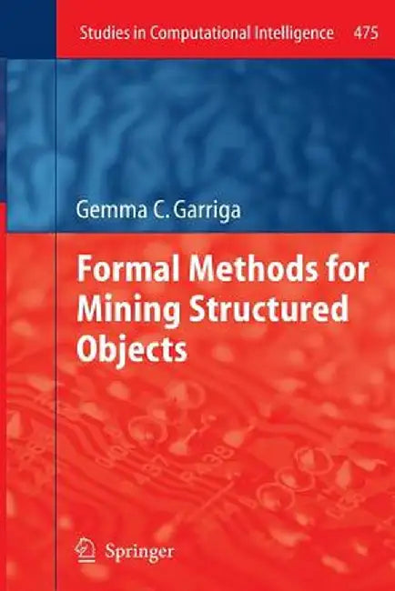 Formal Methods for Mining Structured Objects by Gemma C. Garriga