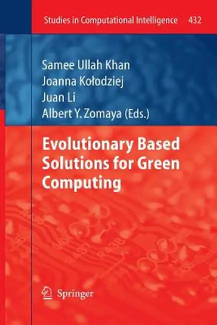 Evolutionary Based Solutions for Green Computing by Samee Ullah Khan