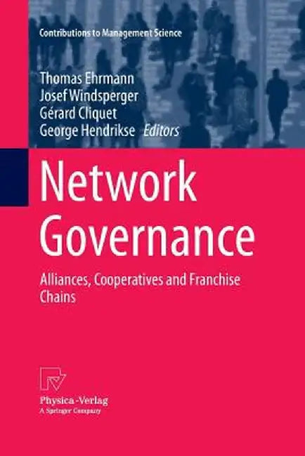 Network Governance: Alliances, Cooperatives and Franchise Chains by Thomas Ehrmann