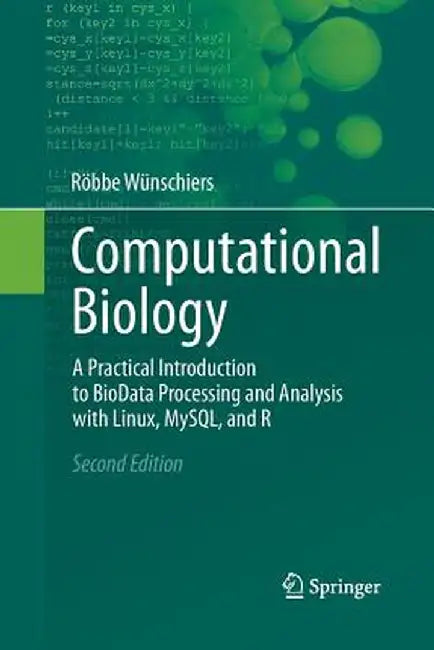 Computational Biology: A Practical Introduction to Biodata Processing and Analysis with Linux, Mysql, and R by Röbbe Wünschiers