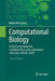 Computational Biology: A Practical Introduction to Biodata Processing and Analysis with Linux, Mysql, and R by Röbbe Wünschiers