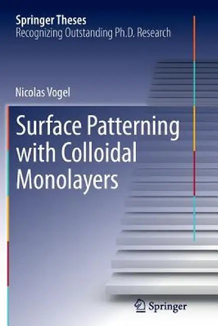 Surface Patterning with Colloidal Monolayers by Nicolas Vogel