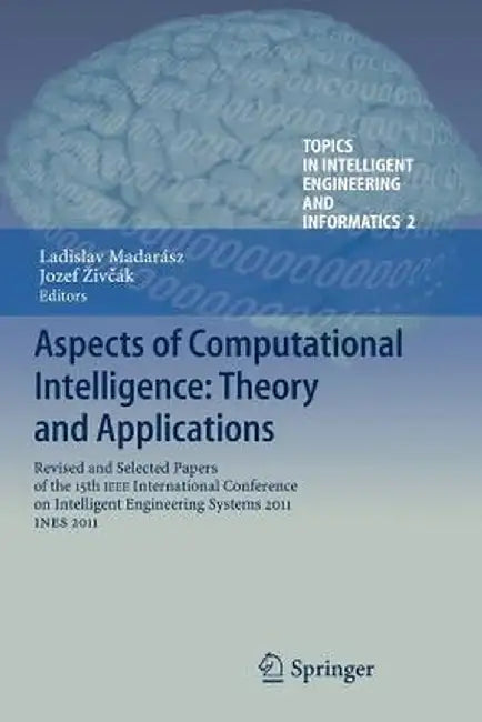 Aspects of Computational Intelligence: Theory and Applications: Revised and Selected Papers of the 15th IEEE International Conference on Intelligent E by Ladislav Madarász