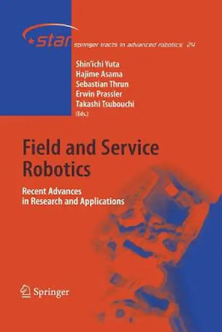 Field and Service Robotics: Recent Advances in Research and Applications by Shin'ichi Yuta