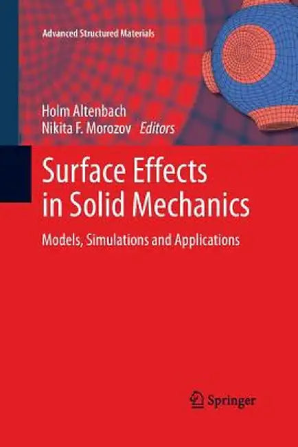 Surface Effects in Solid Mechanics: Models, Simulations and Applications by Holm Altenbach