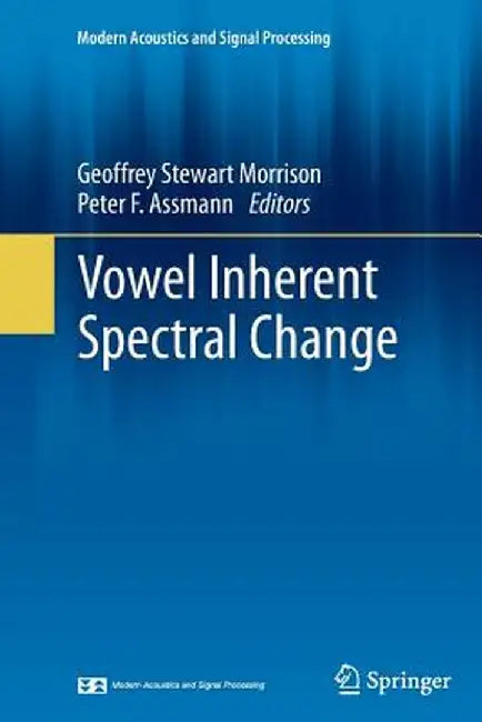 Vowel Inherent Spectral Change by Geoffrey Stewart Morrison