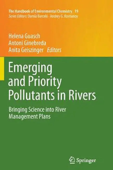 Emerging and Priority Pollutants in Rivers: Bringing Science Into River Management Plans by Helena Guasch