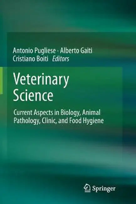 Veterinary Science: Current Aspects in Biology, Animal Pathology, Clinic and Food Hygiene by Antonio Pugliese