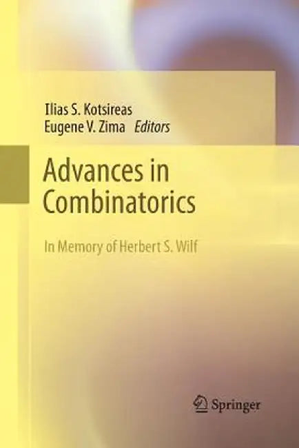 Advances in Combinatorics: Waterloo Workshop in Computer Algebra, W80, May 26-29, 2011 by Ilias S. Kotsireas