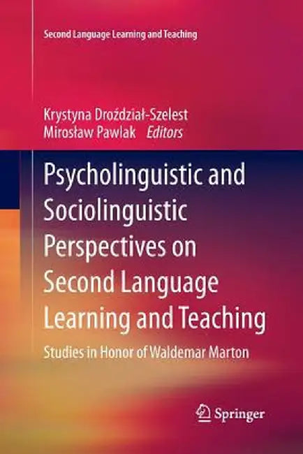 Psycholinguistic and Sociolinguistic Perspectives on Second Language Learning and Teaching: Studies in Honor of Waldemar Marton by Krystyna Drozdzial-Szelest
