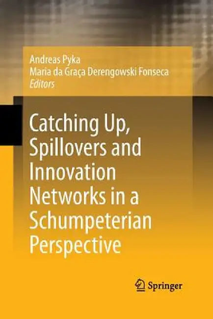 Catching Up, Spillovers and Innovation Networks in a Schumpeterian Perspective by Andreas Pyka