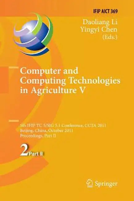 Computer and Computing Technologies in Agriculture: 5th Ifip Tc 5, Sig 5.1 International Conference, Ccta 2011, Beijing, China, October 29-31, 2011, P by Daoliang Li