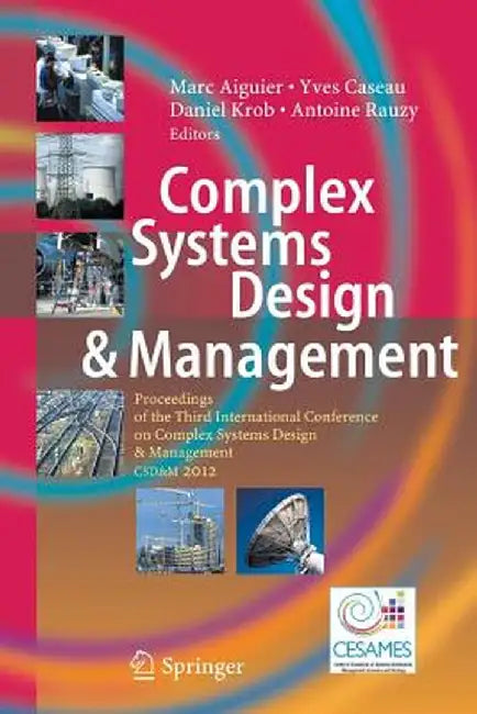 Complex Systems Design & Management: Proceedings of the Third International Conference on Complex Systems Design & Management Csd&m 2012 by Marc Aiguier