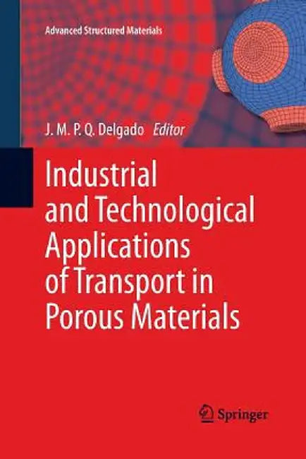 Industrial and Technological Applications of Transport in Porous Materials by J. M. P. Q. Delgado