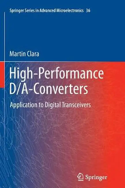 High-Performance D/A-Converters: Application to Digital Transceivers by Martin Clara