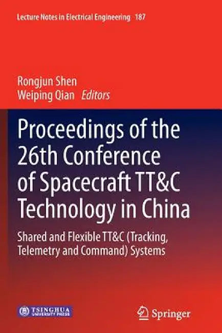 Proceedings of the 26th Conference of Spacecraft Tt&c Technology in China: Shared and Flexible Tt&c (Tracking, Telemetry and Command) Systems by Rongjun Shen