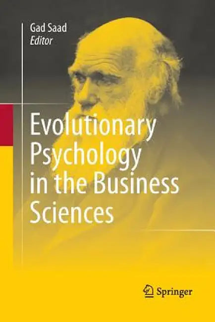 Evolutionary Psychology in the Business Sciences by Gad Saad