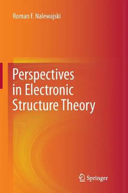 Perspectives in Electronic Structure Theory by Roman F. Nalewajski
