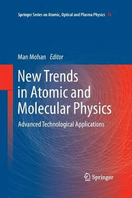 New Trends in Atomic and Molecular Physics: Advanced Technological Applications by Man Mohan