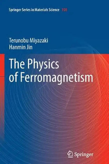 The Physics of Ferromagnetism by Terunobu Miyazaki