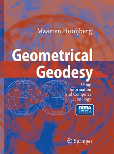 Geometrical Geodesy: Using Information and Computer Technology by Maarten Hooijberg