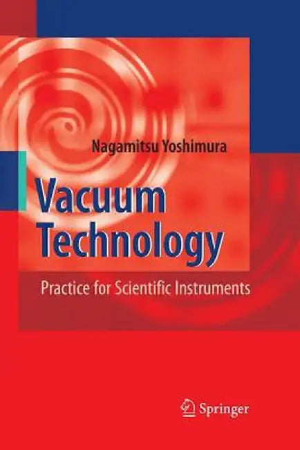 Vacuum Technology: Practice for Scientific Instruments by Nagamitsu Yoshimura