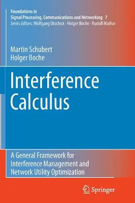 Interference Calculus: A General Framework for Interference Management and Network Utility Optimization by Martin Schubert