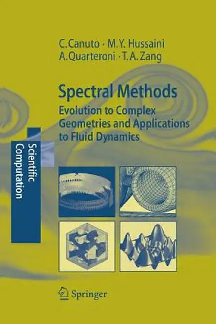 Spectral Methods: Evolution to Complex Geometries and Applications to Fluid Dynamics by Claudio Canuto
