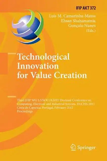 Technological Innovation for Value Creation: Third Ifip Wg 5.5/Socolnet Doctoral Conference on Computing, Electrical and Industrial Systems, Doceis 20 by Luis M. Camarinha-Matos