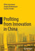 Profiting from Innovation in China by Oliver Gassmann