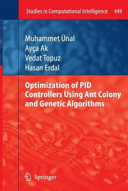 Optimization of Pid Controllers Using Ant Colony and Genetic Algorithms by Muhammet Ünal
