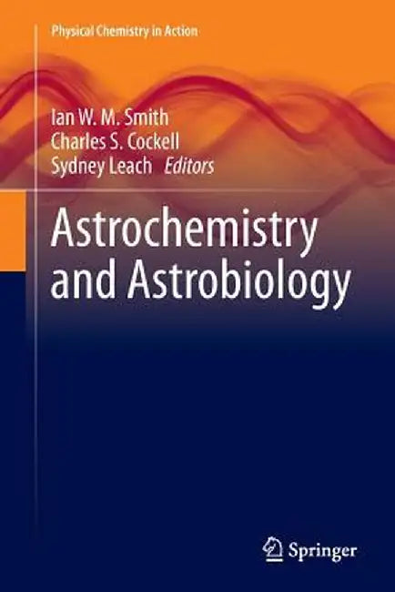 Astrochemistry and Astrobiology by Ian W. M. Smith