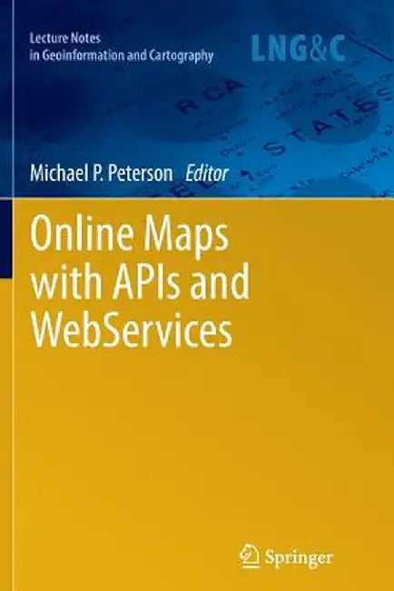 Online Maps with APIs and Webservices by Michael P. Peterson